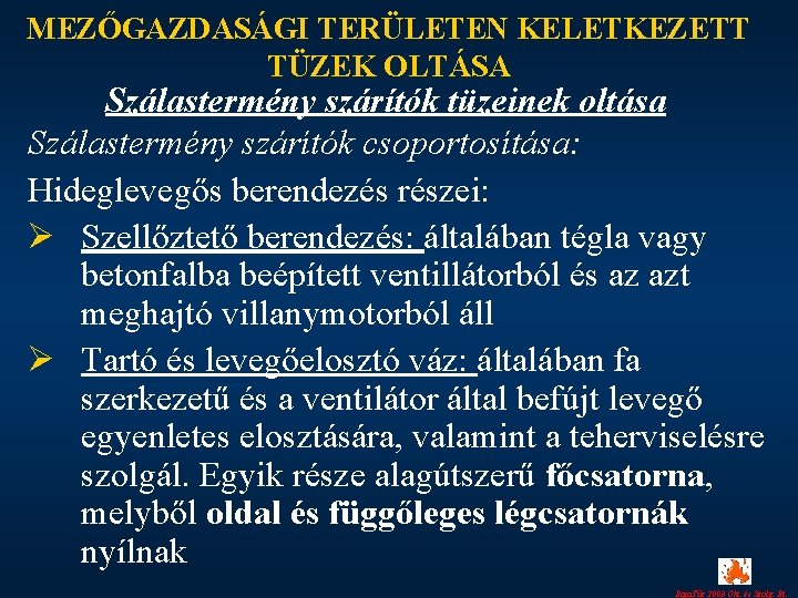 MEZŐGAZDASÁGI TERÜLETEN KELETKEZETT TÜZEK OLTÁSA Szálastermény szárítók tüzeinek oltása Szálastermény szárítók csoportosítása: Hideglevegős berendezés