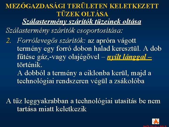 MEZŐGAZDASÁGI TERÜLETEN KELETKEZETT TÜZEK OLTÁSA Szálastermény szárítók tüzeinek oltása Szálastermény szárítók csoportosítása: 2. Forrólevegős