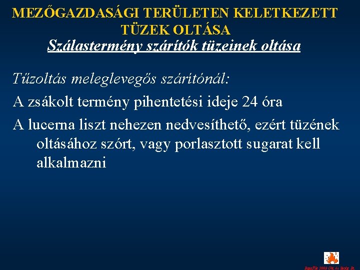 MEZŐGAZDASÁGI TERÜLETEN KELETKEZETT TÜZEK OLTÁSA Szálastermény szárítók tüzeinek oltása Tűzoltás meleglevegős szárítónál: A zsákolt