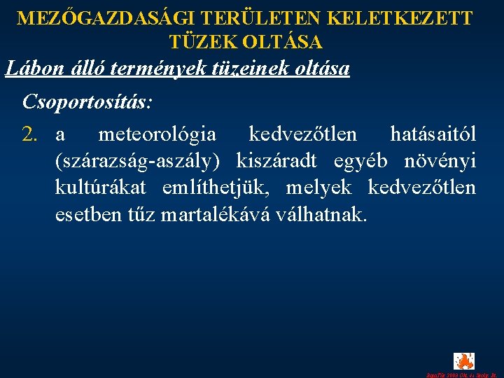 MEZŐGAZDASÁGI TERÜLETEN KELETKEZETT TÜZEK OLTÁSA Lábon álló termények tüzeinek oltása Csoportosítás: 2. a meteorológia