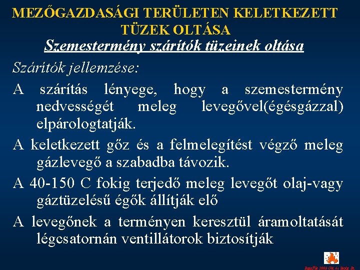 MEZŐGAZDASÁGI TERÜLETEN KELETKEZETT TÜZEK OLTÁSA Szemestermény szárítók tüzeinek oltása Szárítók jellemzése: A szárítás lényege,