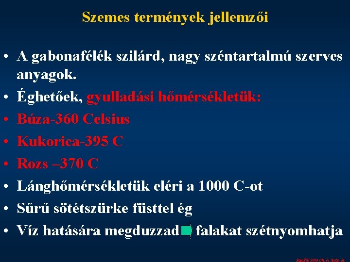 Szemes termények jellemzői • A gabonafélék szilárd, nagy széntartalmú szerves anyagok. • Éghetőek, gyulladási