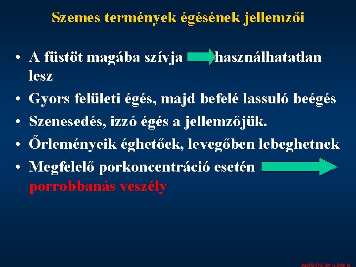 Szemes termények égésének jellemzői • A füstöt magába szívja használhatatlan lesz • Gyors felületi