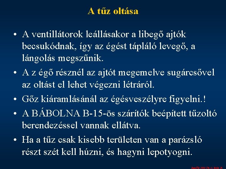 A tűz oltása • A ventillátorok leállásakor a libegő ajtók becsukódnak, így az égést