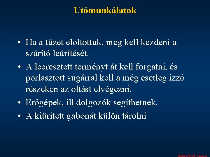 Utómunkálatok • Ha a tüzet eloltottuk, meg kell kezdeni a szárító leürítését. • A