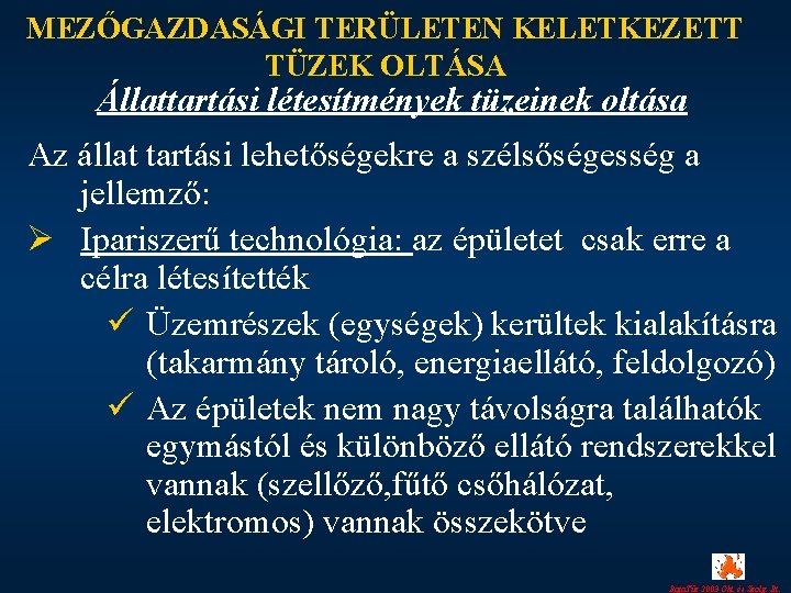 MEZŐGAZDASÁGI TERÜLETEN KELETKEZETT TÜZEK OLTÁSA Állattartási létesítmények tüzeinek oltása Az állat tartási lehetőségekre a