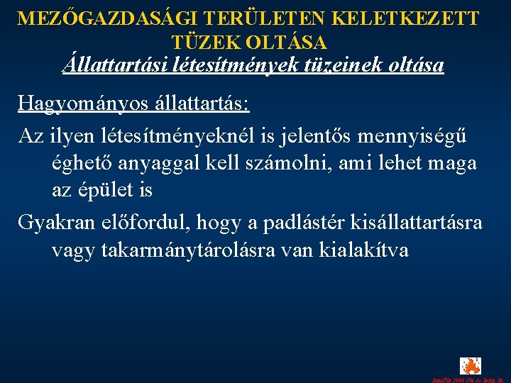 MEZŐGAZDASÁGI TERÜLETEN KELETKEZETT TÜZEK OLTÁSA Állattartási létesítmények tüzeinek oltása Hagyományos állattartás: Az ilyen létesítményeknél