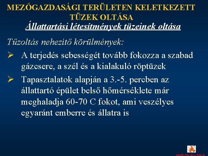 MEZŐGAZDASÁGI TERÜLETEN KELETKEZETT TÜZEK OLTÁSA Állattartási létesítmények tüzeinek oltása Tűzoltás nehezítő körülmények: Ø A