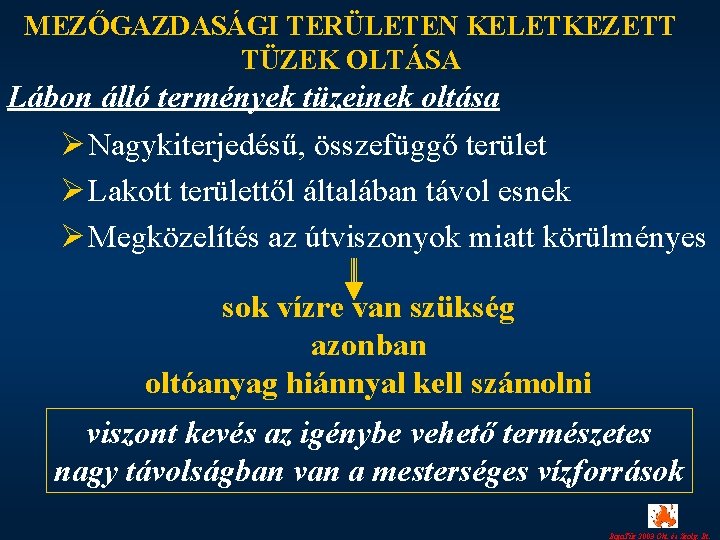 MEZŐGAZDASÁGI TERÜLETEN KELETKEZETT TÜZEK OLTÁSA Lábon álló termények tüzeinek oltása Ø Nagykiterjedésű, összefüggő terület