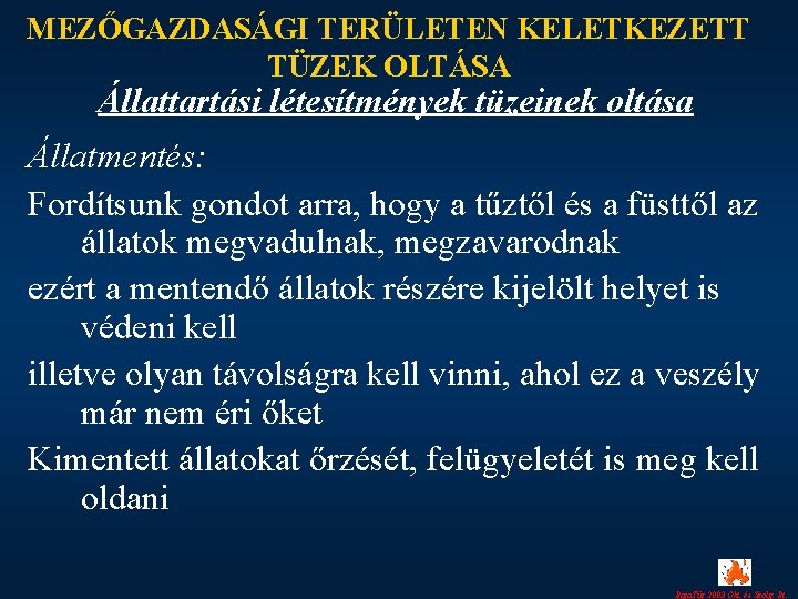 MEZŐGAZDASÁGI TERÜLETEN KELETKEZETT TÜZEK OLTÁSA Állattartási létesítmények tüzeinek oltása Állatmentés: Fordítsunk gondot arra, hogy