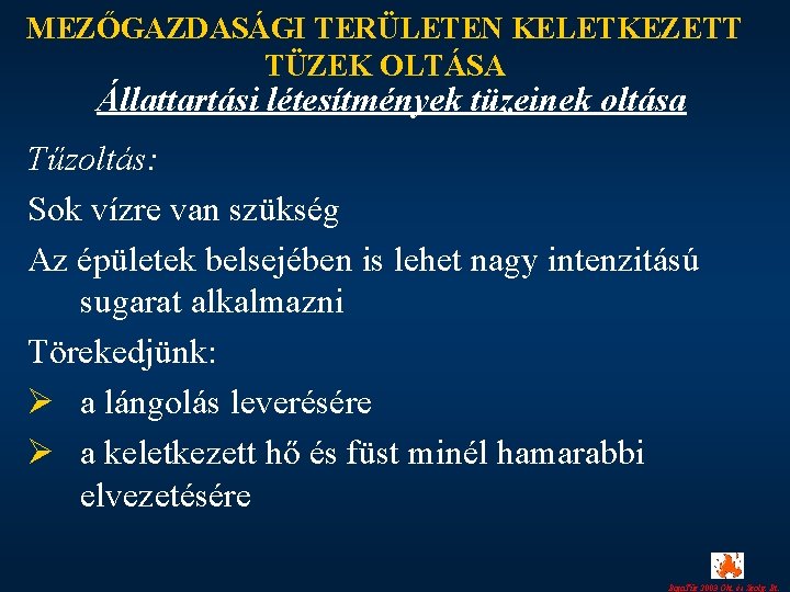 MEZŐGAZDASÁGI TERÜLETEN KELETKEZETT TÜZEK OLTÁSA Állattartási létesítmények tüzeinek oltása Tűzoltás: Sok vízre van szükség