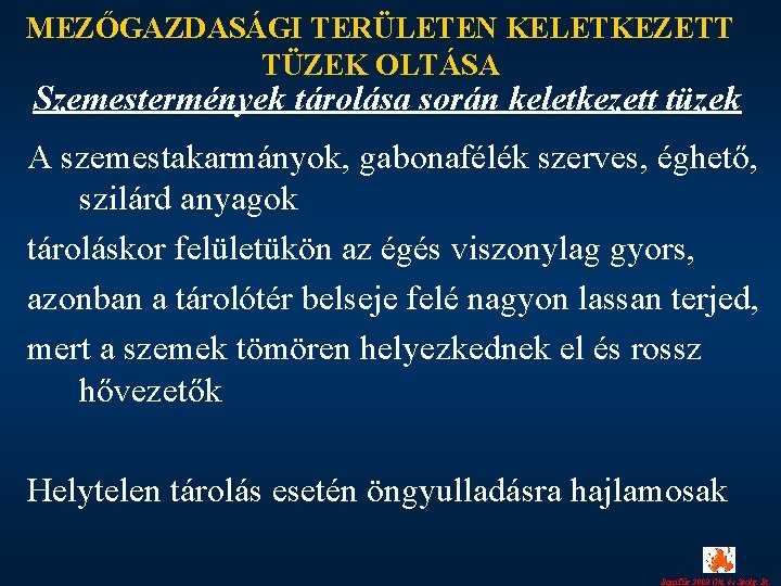 MEZŐGAZDASÁGI TERÜLETEN KELETKEZETT TÜZEK OLTÁSA Szemestermények tárolása során keletkezett tüzek A szemestakarmányok, gabonafélék szerves,