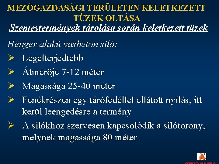 MEZŐGAZDASÁGI TERÜLETEN KELETKEZETT TÜZEK OLTÁSA Szemestermények tárolása során keletkezett tüzek Henger alakú vasbeton siló: