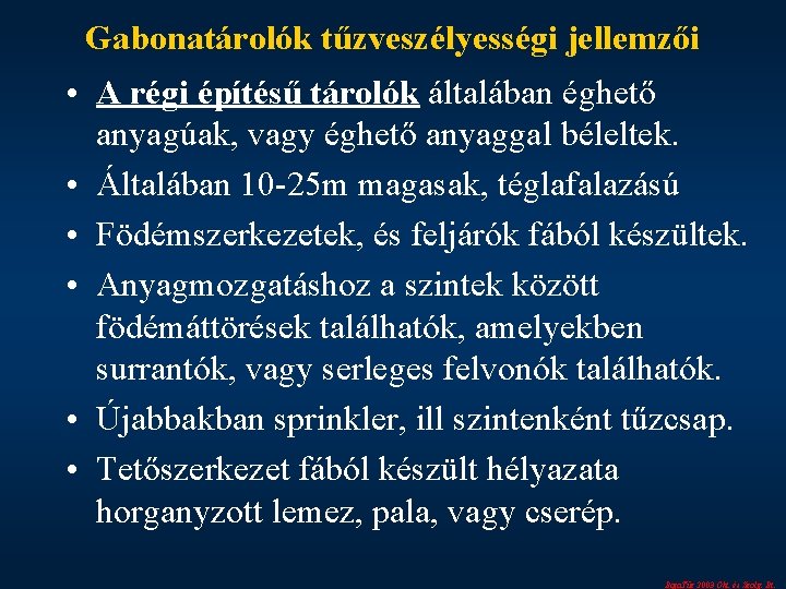 Gabonatárolók tűzveszélyességi jellemzői • A régi építésű tárolók általában éghető anyagúak, vagy éghető anyaggal