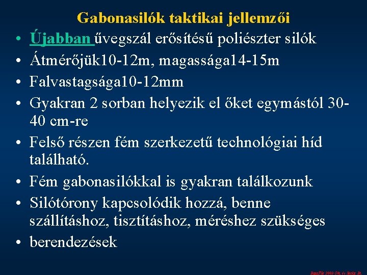  • • Gabonasilók taktikai jellemzői Újabban űvegszál erősítésű poliészter silók Átmérőjük 10 -12