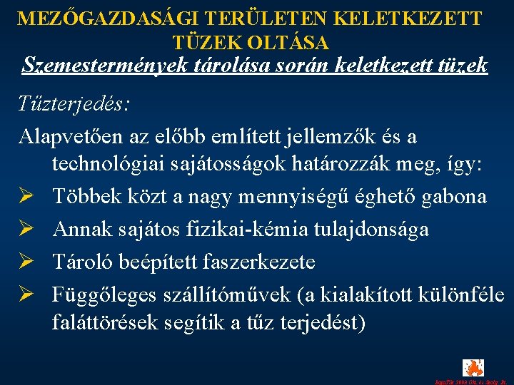 MEZŐGAZDASÁGI TERÜLETEN KELETKEZETT TÜZEK OLTÁSA Szemestermények tárolása során keletkezett tüzek Tűzterjedés: Alapvetően az előbb