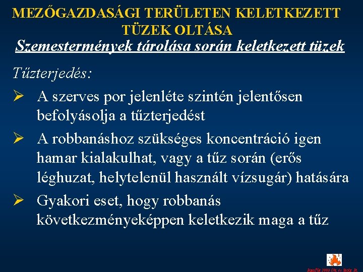 MEZŐGAZDASÁGI TERÜLETEN KELETKEZETT TÜZEK OLTÁSA Szemestermények tárolása során keletkezett tüzek Tűzterjedés: Ø A szerves