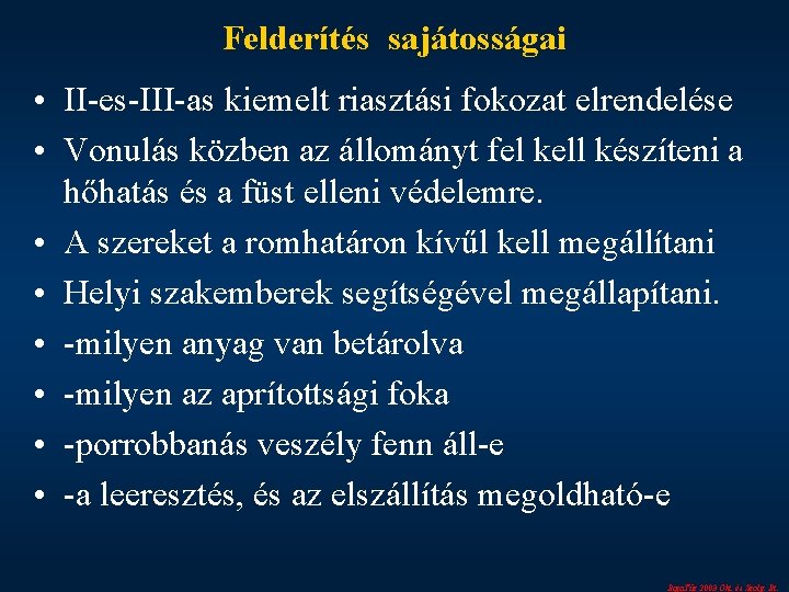 Felderítés sajátosságai • II-es-III-as kiemelt riasztási fokozat elrendelése • Vonulás közben az állományt fel