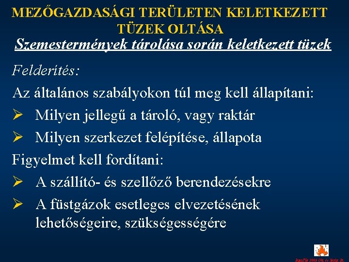 MEZŐGAZDASÁGI TERÜLETEN KELETKEZETT TÜZEK OLTÁSA Szemestermények tárolása során keletkezett tüzek Felderítés: Az általános szabályokon