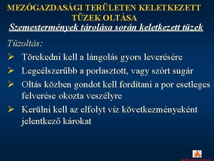 MEZŐGAZDASÁGI TERÜLETEN KELETKEZETT TÜZEK OLTÁSA Szemestermények tárolása során keletkezett tüzek Tűzoltás: Ø Törekedni kell