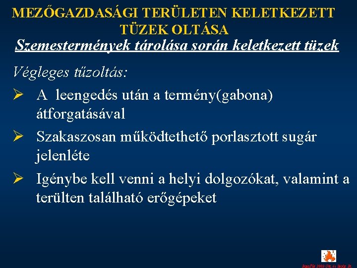 MEZŐGAZDASÁGI TERÜLETEN KELETKEZETT TÜZEK OLTÁSA Szemestermények tárolása során keletkezett tüzek Végleges tűzoltás: Ø A