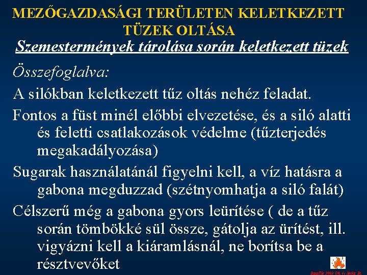 MEZŐGAZDASÁGI TERÜLETEN KELETKEZETT TÜZEK OLTÁSA Szemestermények tárolása során keletkezett tüzek Összefoglalva: A silókban keletkezett