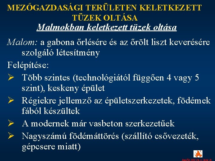 MEZŐGAZDASÁGI TERÜLETEN KELETKEZETT TÜZEK OLTÁSA Malmokban keletkezett tüzek oltása Malom: a gabona őrlésére és