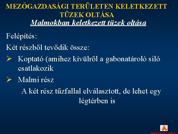 MEZŐGAZDASÁGI TERÜLETEN KELETKEZETT TÜZEK OLTÁSA Malmokban keletkezett tüzek oltása Felépítés: Két részből tevődik össze: