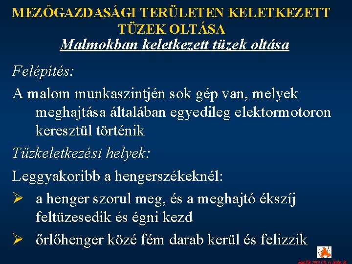 MEZŐGAZDASÁGI TERÜLETEN KELETKEZETT TÜZEK OLTÁSA Malmokban keletkezett tüzek oltása Felépítés: A malom munkaszintjén sok