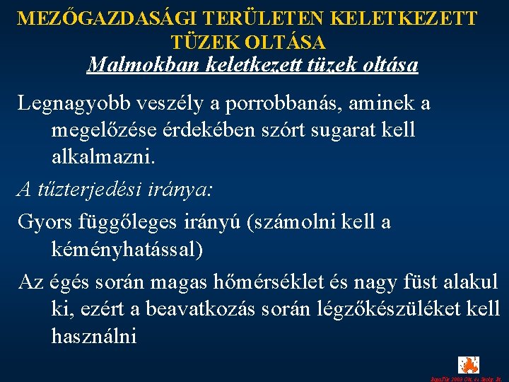 MEZŐGAZDASÁGI TERÜLETEN KELETKEZETT TÜZEK OLTÁSA Malmokban keletkezett tüzek oltása Legnagyobb veszély a porrobbanás, aminek