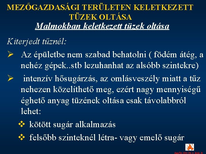 MEZŐGAZDASÁGI TERÜLETEN KELETKEZETT TÜZEK OLTÁSA Malmokban keletkezett tüzek oltása Kiterjedt tűznél: Ø Az épületbe