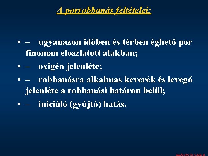 A porrobbanás feltételei: • – ugyanazon időben és térben éghető por finoman eloszlatott alakban;