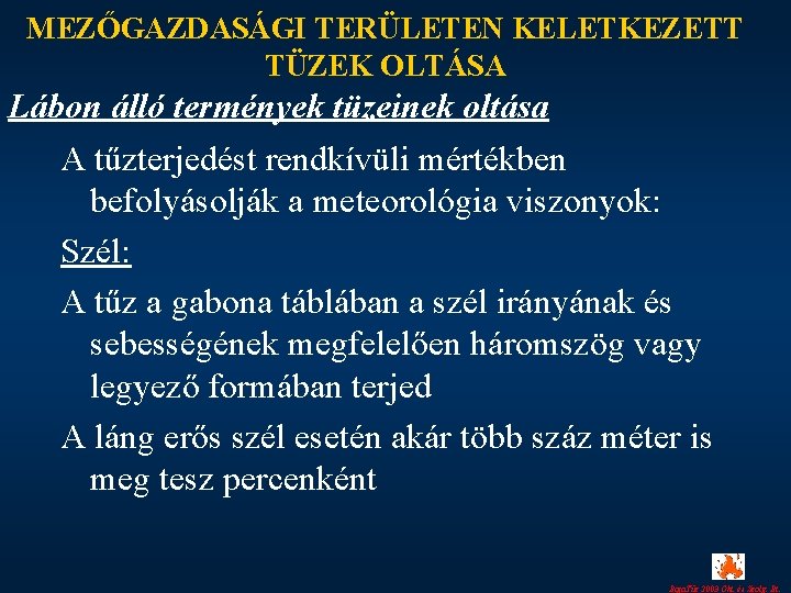 MEZŐGAZDASÁGI TERÜLETEN KELETKEZETT TÜZEK OLTÁSA Lábon álló termények tüzeinek oltása A tűzterjedést rendkívüli mértékben