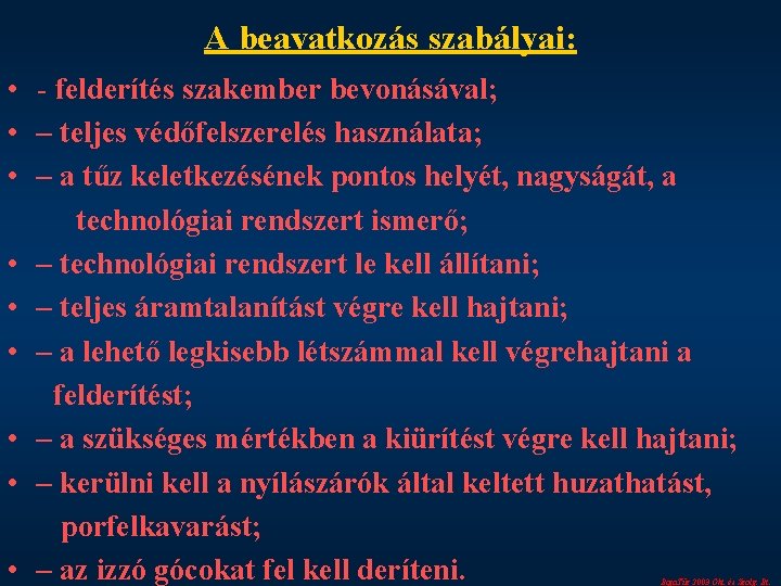 A beavatkozás szabályai: • - felderítés szakember bevonásával; • – teljes védőfelszerelés használata; •