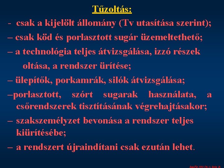 Tűzoltás: - csak a kijelölt állomány (Tv utasítása szerint); – csak köd és porlasztott