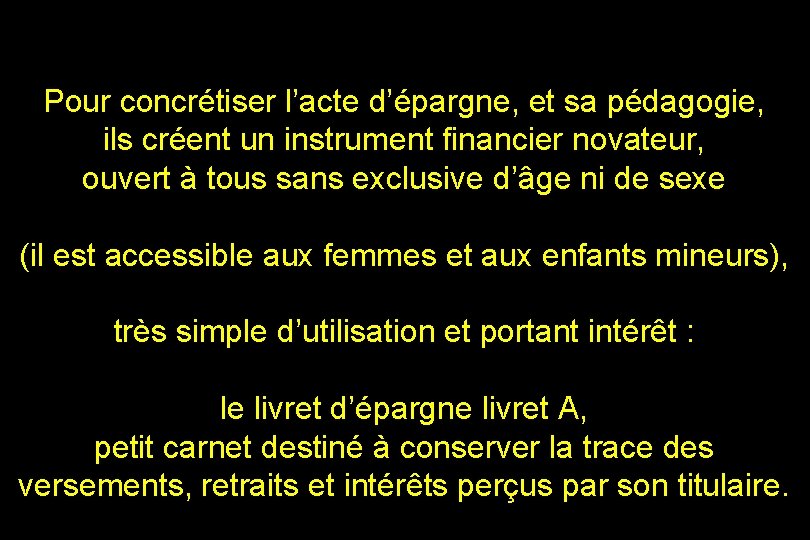 Pour concrétiser l’acte d’épargne, et sa pédagogie, ils créent un instrument financier novateur, ouvert