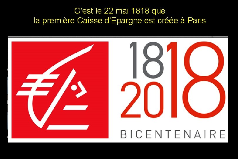 C’est le 22 mai 1818 que la première Caisse d’Epargne est créée à Paris