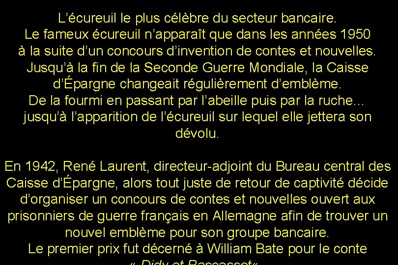 L’écureuil le plus célèbre du secteur bancaire. Le fameux écureuil n’apparaît que dans les