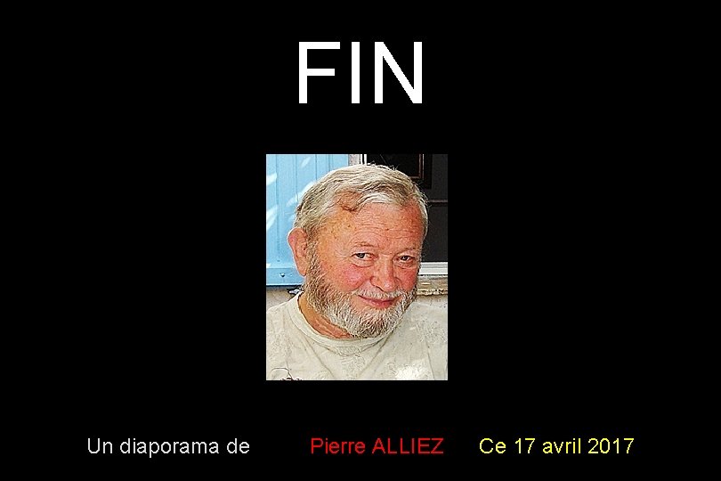 FIN Un diaporama de Pierre ALLIEZ Ce 17 avril 2017 