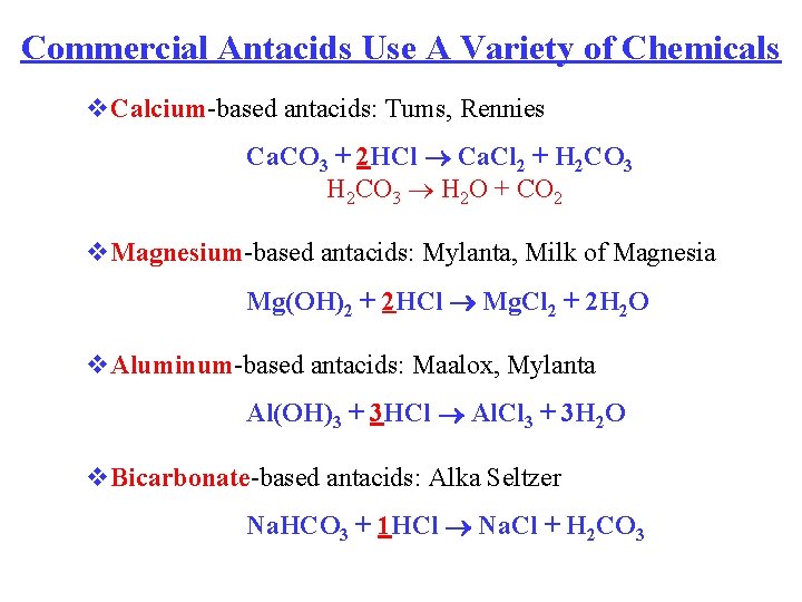 Commercial Antacids Use A Variety of Chemicals v. Calcium-based antacids: Tums, Rennies Ca. CO
