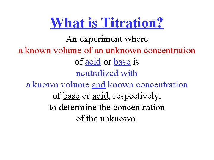 What is Titration? An experiment where a known volume of an unknown concentration of
