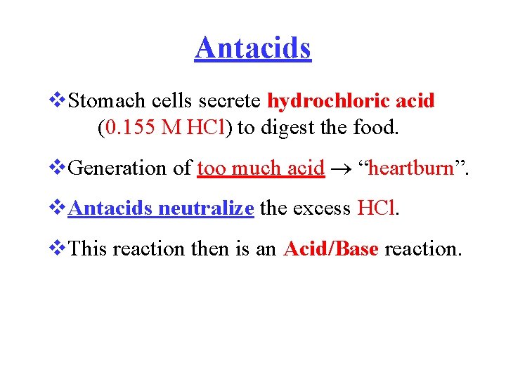 Antacids v. Stomach cells secrete hydrochloric acid (0. 155 M HCl) to digest the