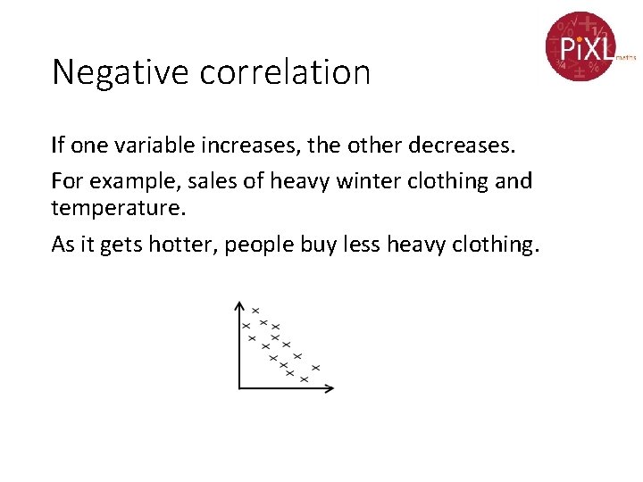 Negative correlation If one variable increases, the other decreases. For example, sales of heavy