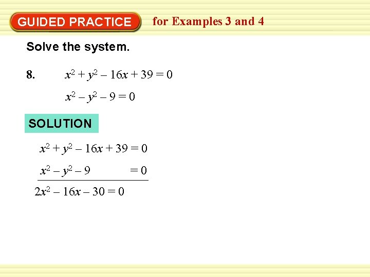 GUIDED PRACTICE for Examples 3 and 4 Solve the system. 8. x 2 +