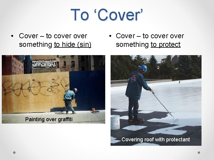 To ‘Cover’ • Cover – to cover something to hide (sin) • Cover –