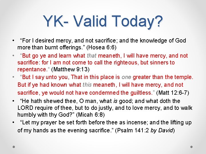 YK- Valid Today? • “For I desired mercy, and not sacrifice; and the knowledge