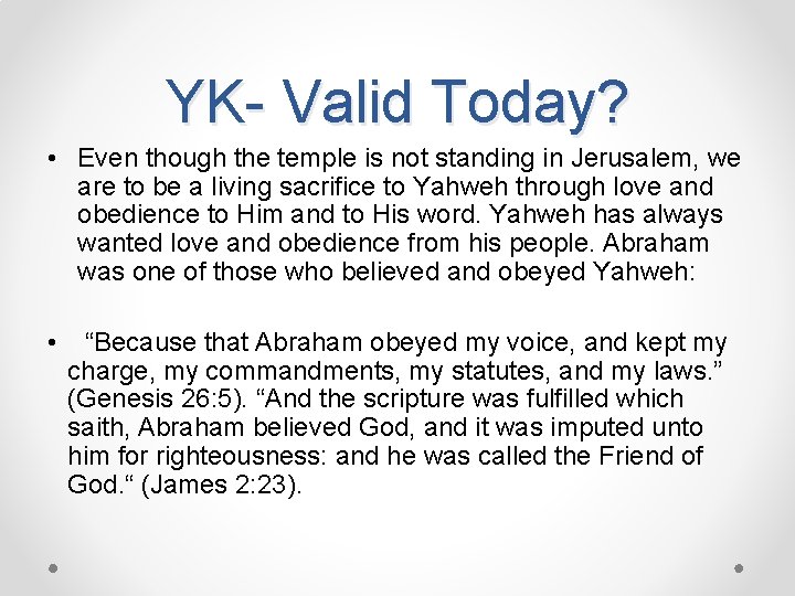 YK- Valid Today? • Even though the temple is not standing in Jerusalem, we