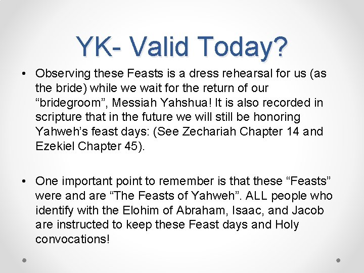 YK- Valid Today? • Observing these Feasts is a dress rehearsal for us (as