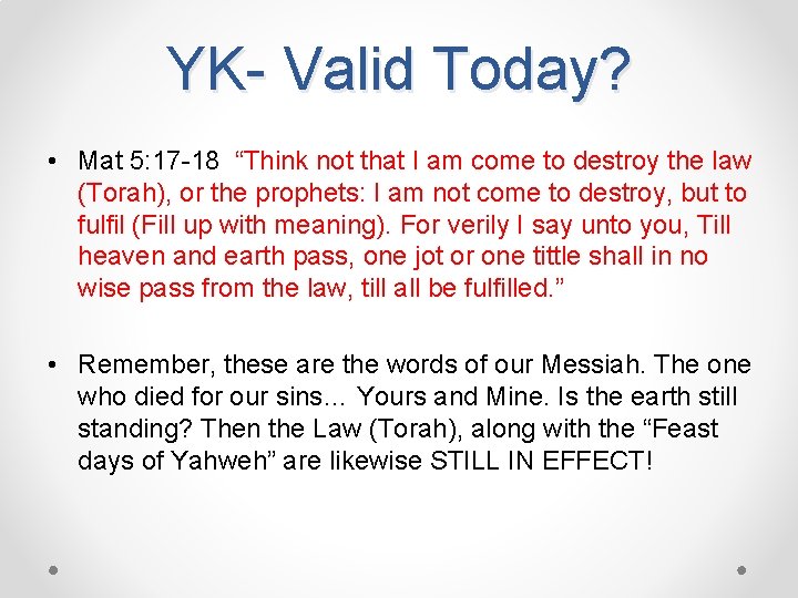 YK- Valid Today? • Mat 5: 17 -18 “Think not that I am come