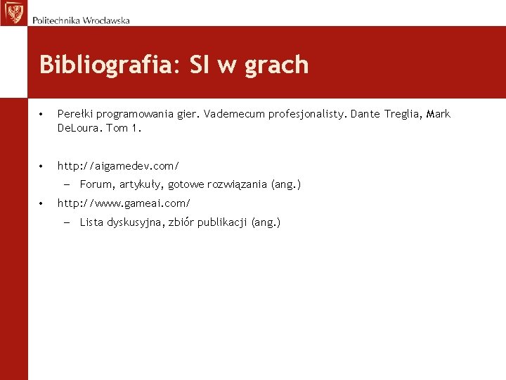 Bibliografia: SI w grach • Perełki programowania gier. Vademecum profesjonalisty. Dante Treglia, Mark De.